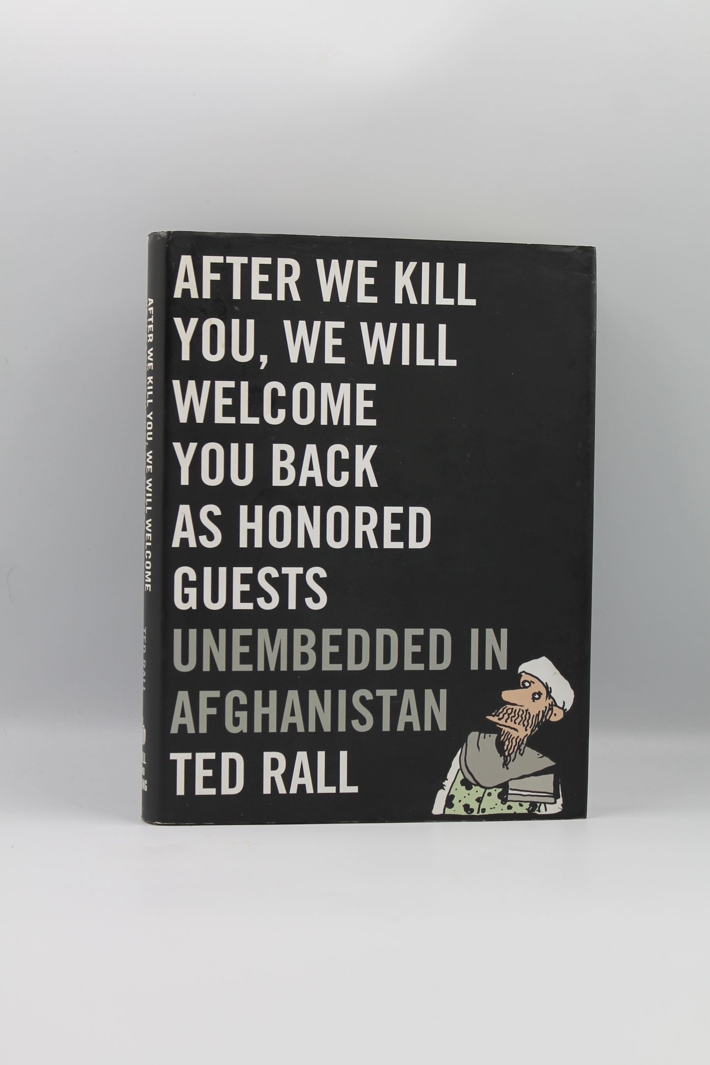 After We Kill You, We Will Welcome You Back as Honored Guests: Unembedded in Afghanistan