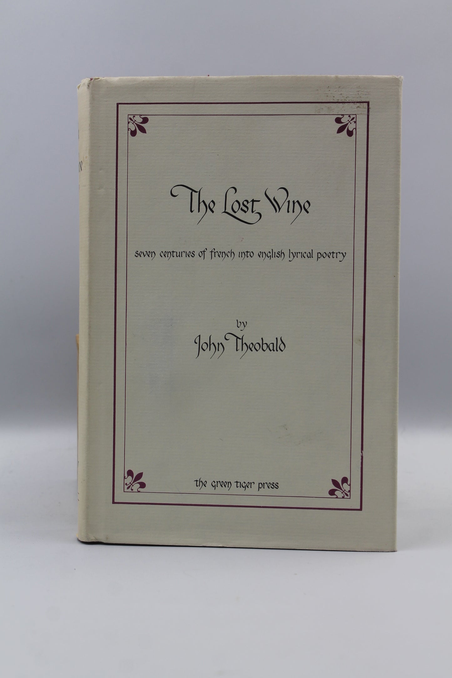 The Lost Wine: Seven Centuries of French into English Lyrical Poetry