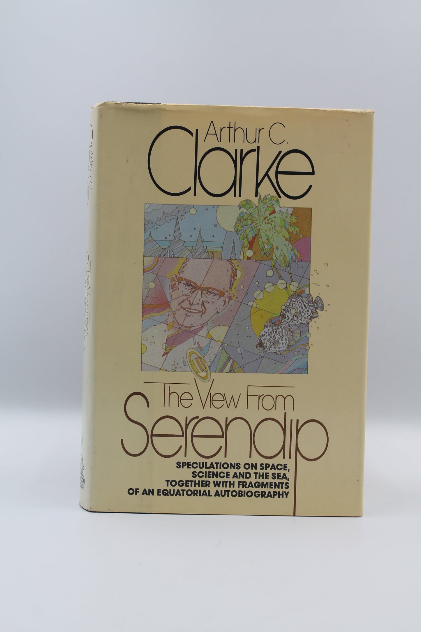 The View from Serendip: Speculations on Space, Science and the Sea, Together with Fragments of an Equatorial Autobiography