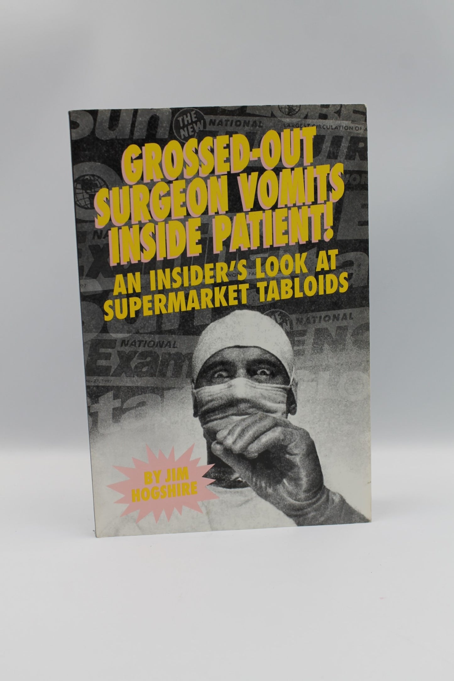 Grossed-Out Surgeon Vomits Inside Patient!: An Insider's Look at the Supermarket Tabloids