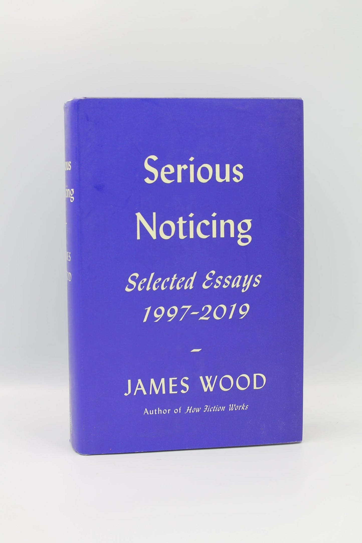 Serious Noticing: Selected Essay 1997-2019