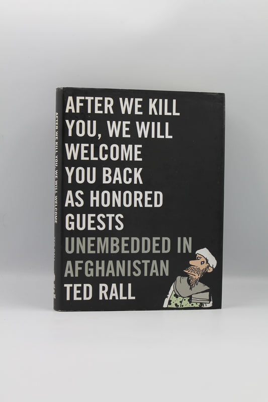 After We Kill You, We Will Welcome You Back as Honored Guests: Unembedded in Afghanistan
