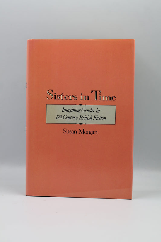 Sisters in Time: Imagining Gender in Nineteenth-Century British Fiction