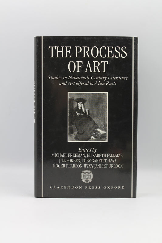 The Process of Art: Studies in Nineteenth-Century Literature and Art offered to Alan Raitt