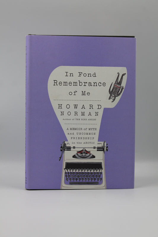 In Fond Remembrance of Me: A Memoir of Myth and Uncommon Friendship in the Arctic