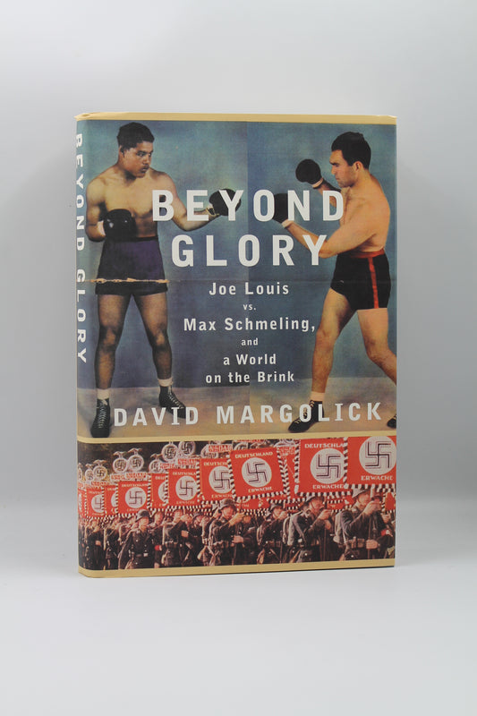 Beyond Glory: Joe Louis vs. Max Schmeling, and a World on the Brink