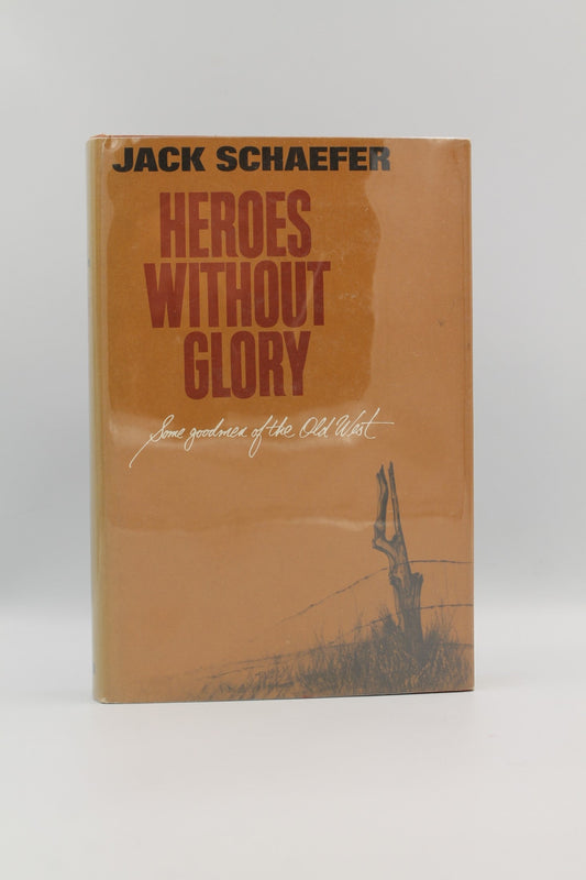 Heroes Without Glory: Some Goodmen of the Old West