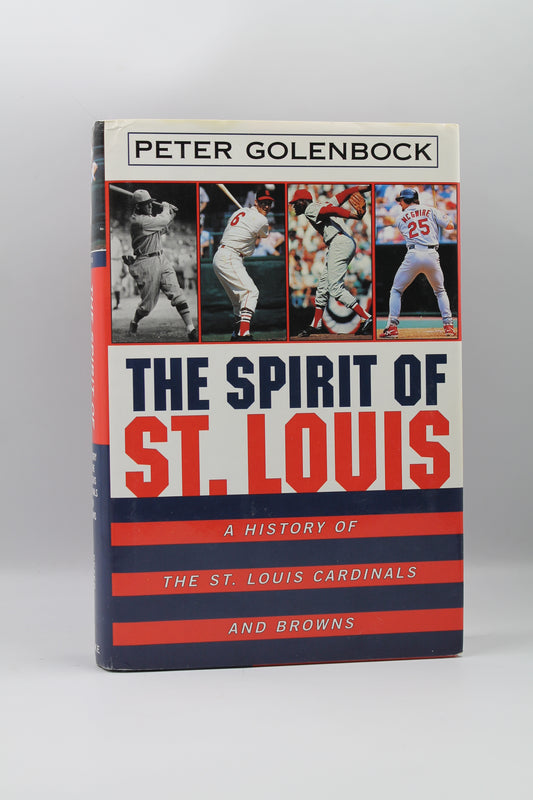 The Spirit of St. Louis: A History Of The St. Louis Cardinals And Browns