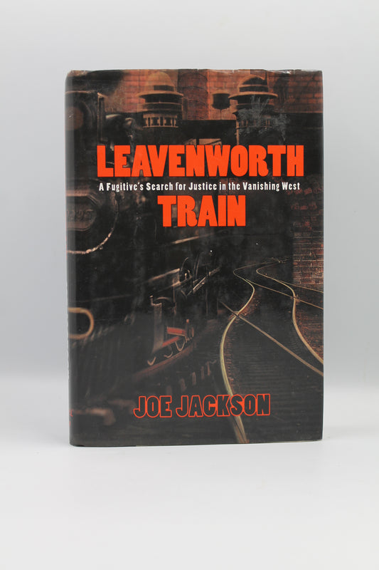 Leavenworth Train: A Fugitive's Search for Justice in the Vanishing West