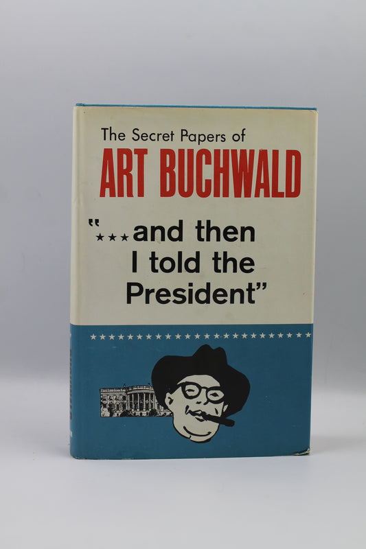 ". . . and then I told the President": The Secret Papers of Art Buchwald