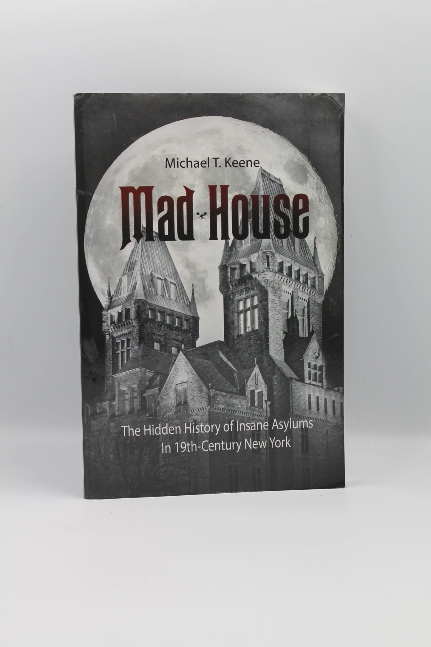 Mad House: The Hidden History of Insane Asylums in 19th-Century New York