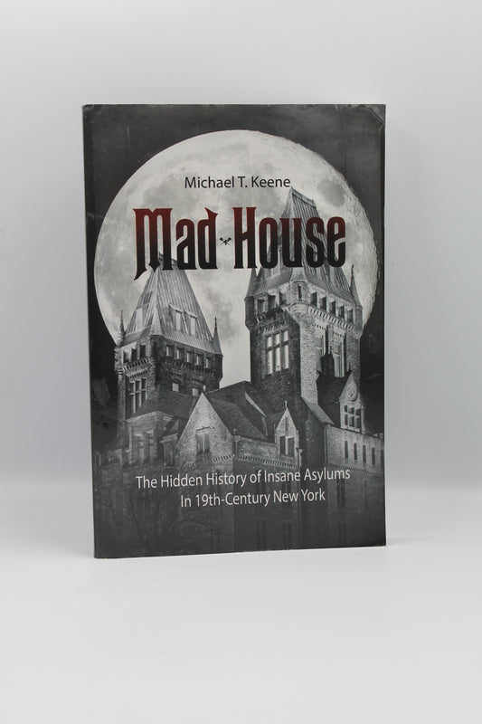 Mad House: The Hidden History of Insane Asylums in 19th-Century New York
