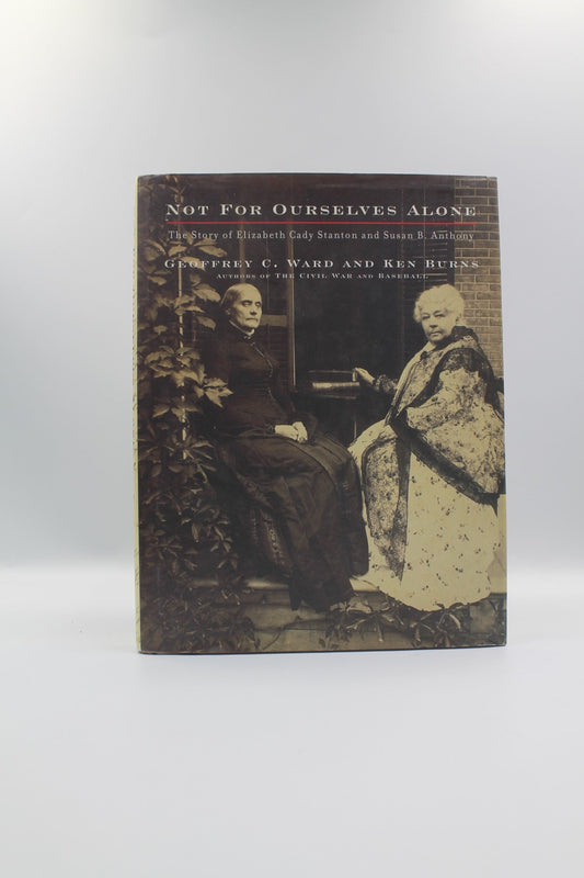 Not for Ourselves Alone: The Story of Elizabeth Cady Stanton and Susan B. Anthony