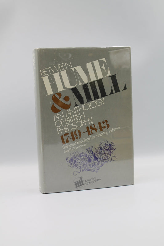 Between Hume & Mill: An Anthology of British Philosophy, 1749-1843, Selected Readings from Hartley to Ferrier
