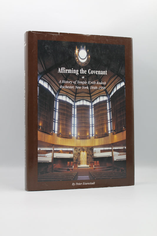 Affirming the Covenant: A History of B'rith Kodesh Rochester, NY 1848-1998