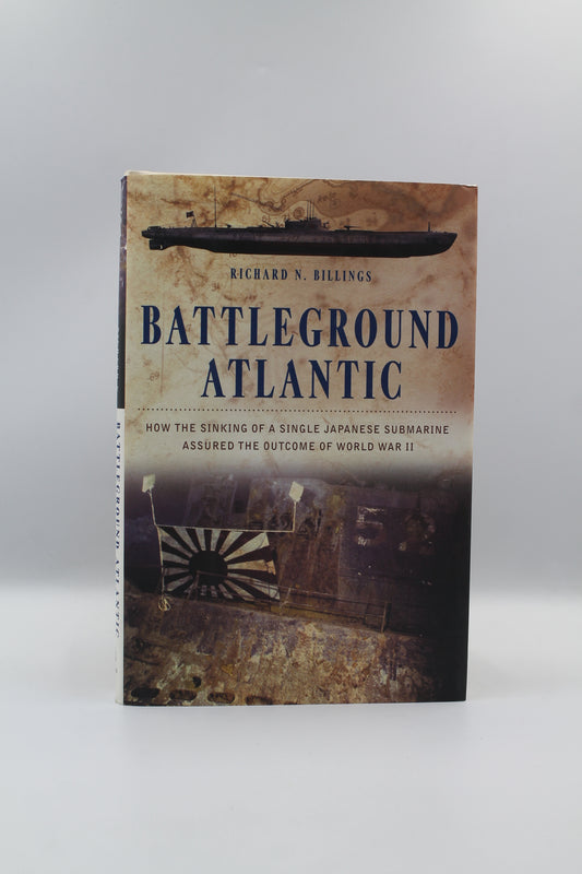 Battleground AtlanticHow the Sinking of a Single Japanese Submarine Assured the Outcome of World War