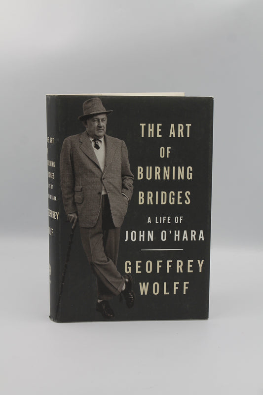 The Art of Burning Bridges: A Life of John O'Hara