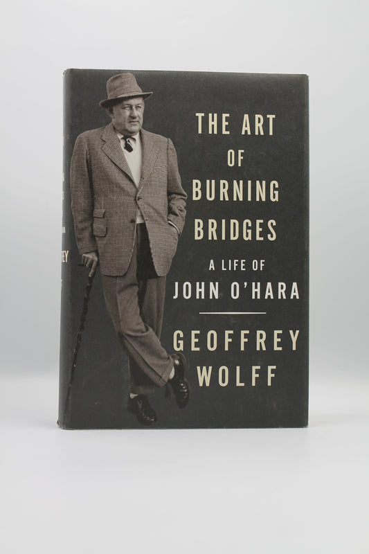 The Art of Burning Bridges: A Life of John O'Hara
