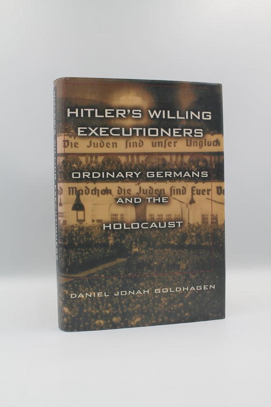 Hitler's Willing Executioners: Ordinary Germans and the Holocaust