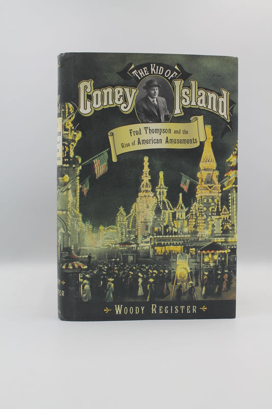 The Kid of Coney Island: Fred Thompson and the Rise of American Amusements