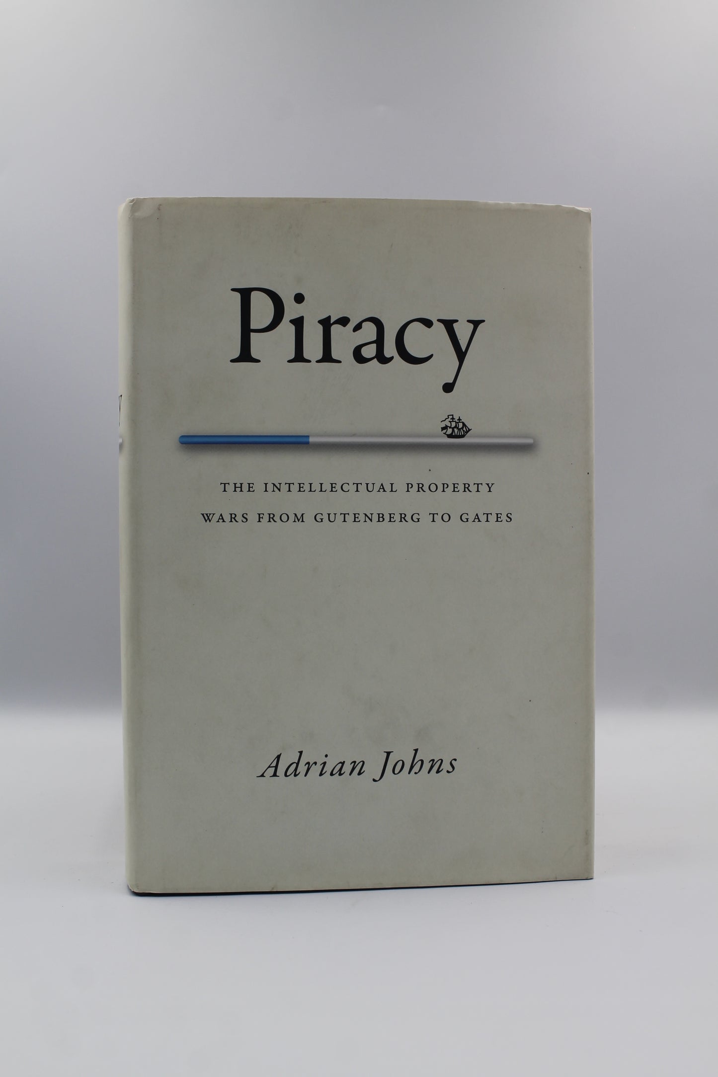 Piracy: The Intellectual Property Wars from Gutenberg to Gates