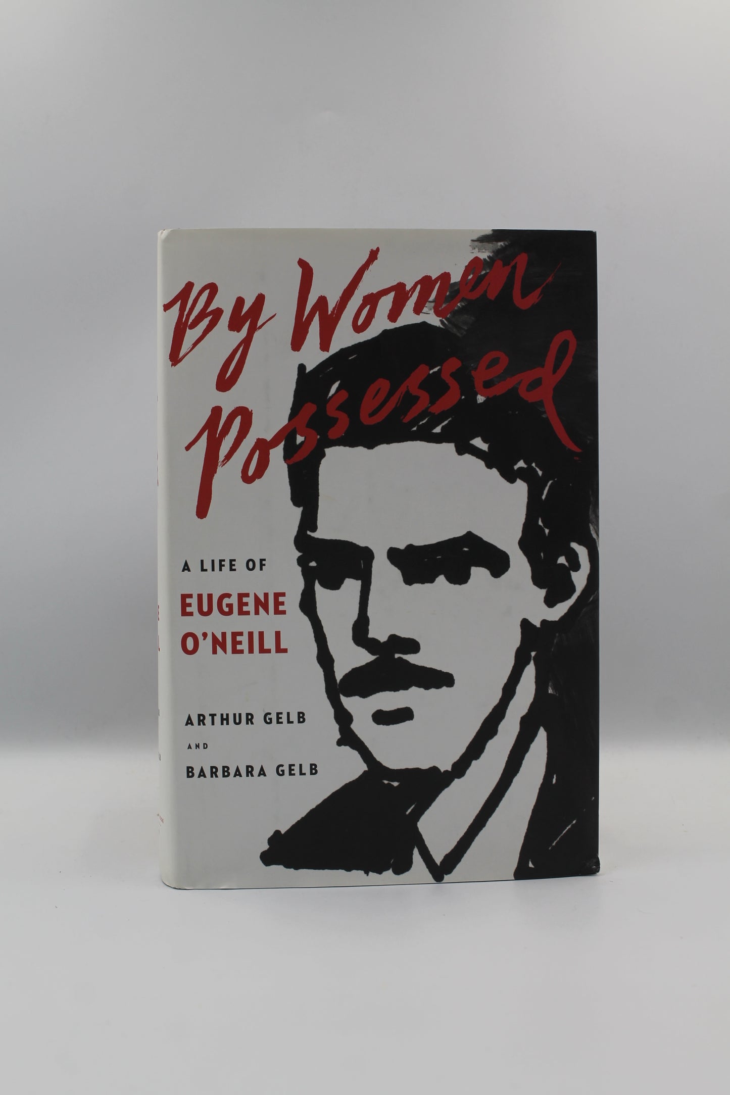 By Women Possessed: A Life of Eugene O'Neill