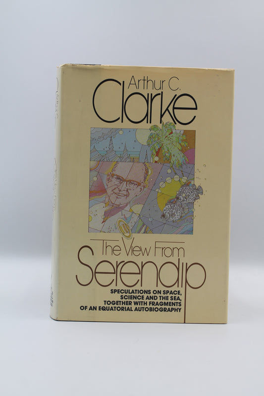 The View from Serendip: Speculations on Space, Science and the Sea, Together with Fragments of an Equatorial Autobiography