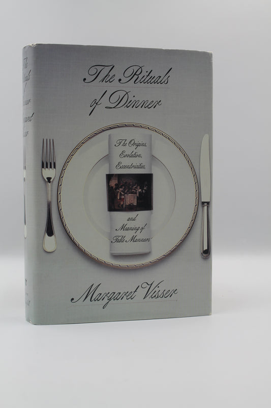 The Rituals of Dinner: The Origins, Evolution, Eccentricities and Meaning of Table Manners