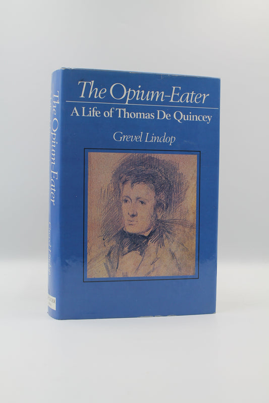The Opium-Eater: A Life of Thomas De Quincey