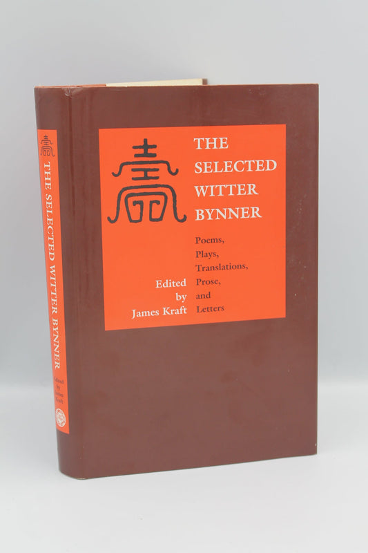 The Selected Witter Bynner: Poems, Plays, Translations, Prose and Letters