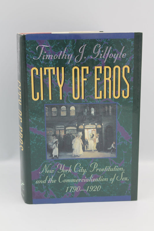 City of Eros: New York City, Prostitution, and the Commercialization of Sex, 1790-1920