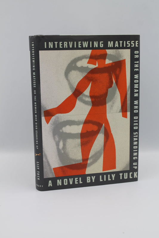 Interviewing Matisse or the Woman Who Died Standing Up