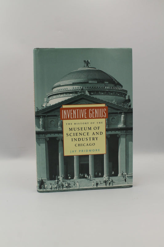 Inventive Genius: The History of the Museum of Science and Industry, Chicago