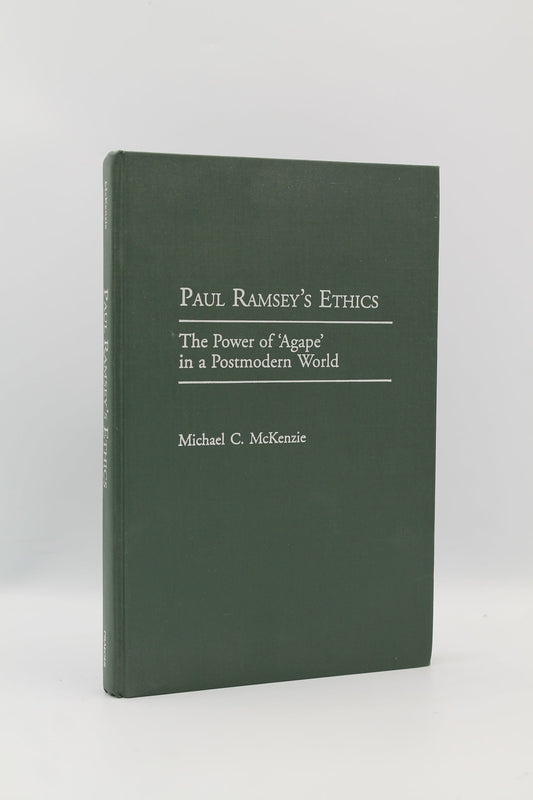 Paul Ramsey's Ethics: The Power of 'Agape' in a Postmodern World