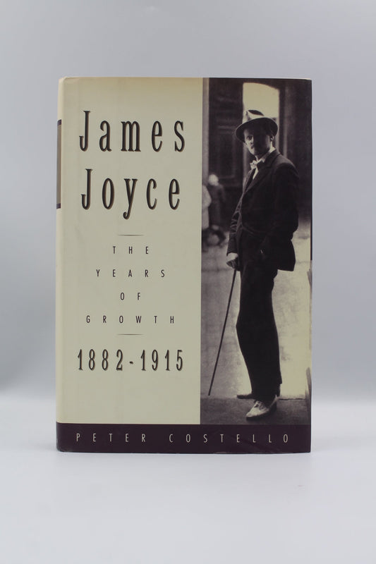 James Joyce: The Years of Growth 1882-1915