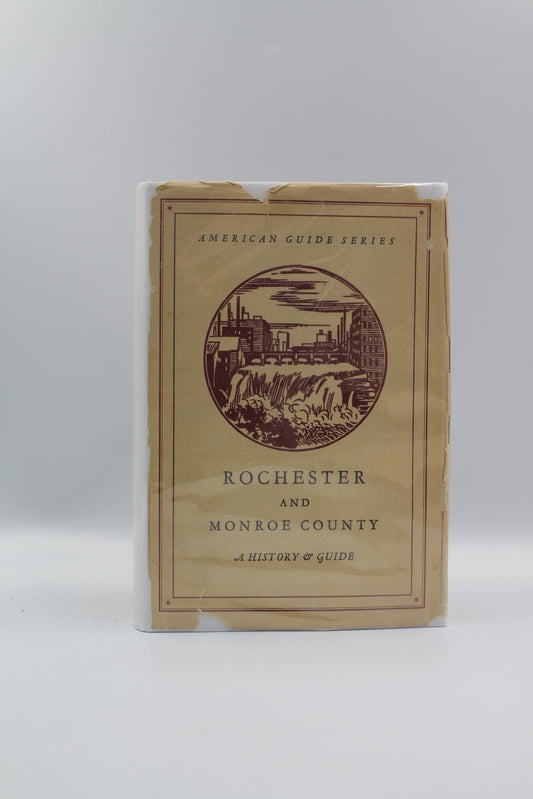 Rochester and Monroe County: A History and Guide (American Guide Series)