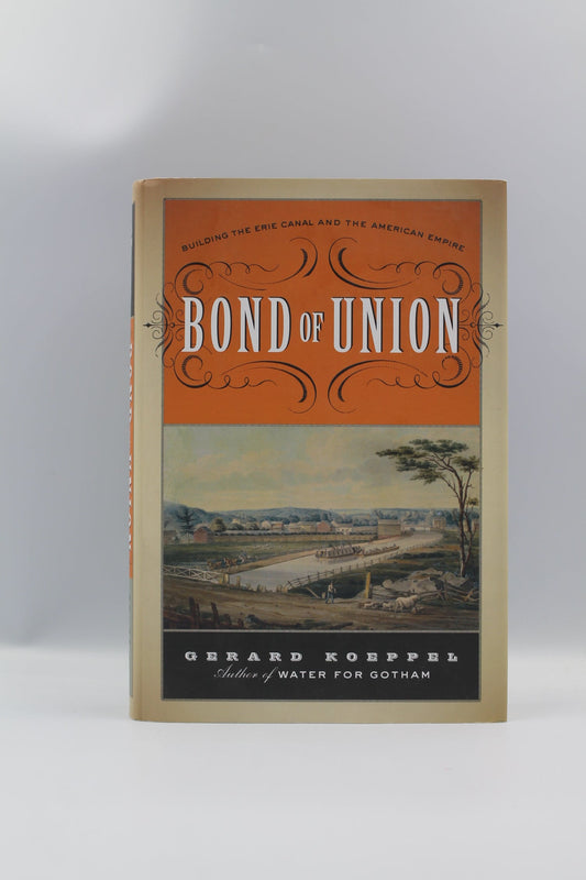 Bond of Union: Building the Erie Canal and the American Empire