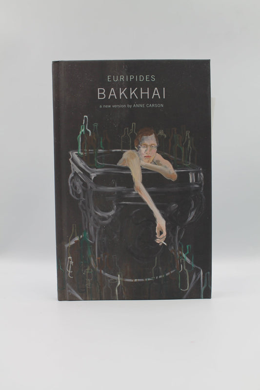 Bakkhai (a new version by Anne Carson)