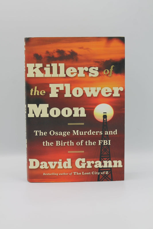 Killers of the Flower Moon: The Osage Murders and the Birth of the FBI