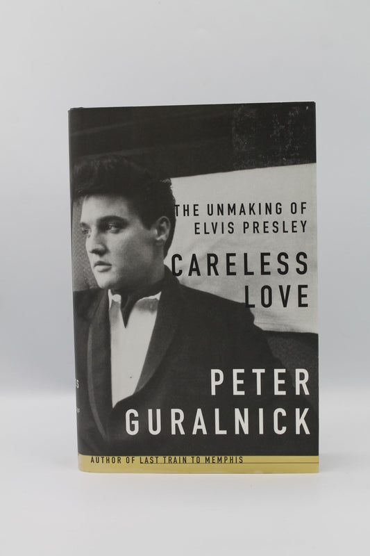 Careless Love: The Unmaking of Elvis Presley