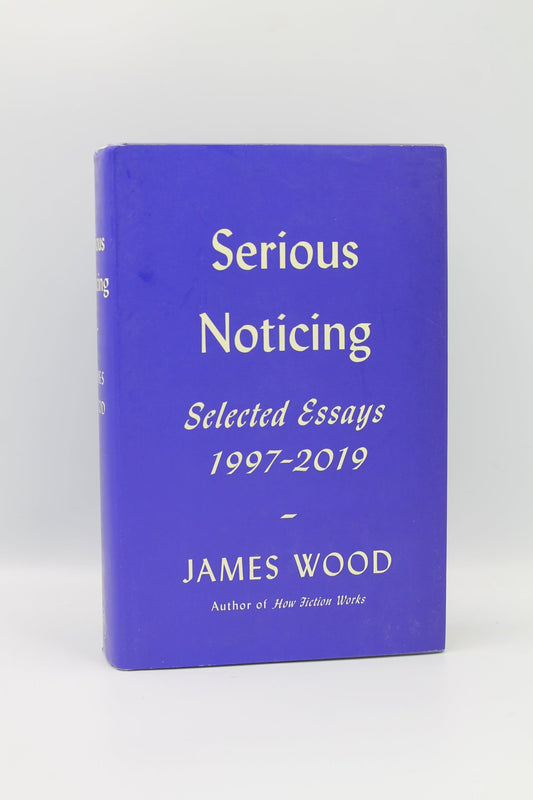 Serious Noticing: Selected Essay 1997-2019
