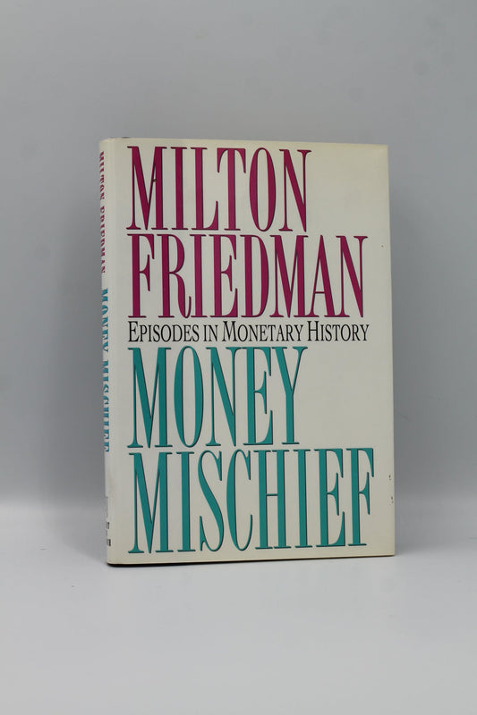 Money Mischief: Episodes in Monetary History
