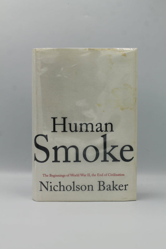 Human Smoke: The Beginnings of World War II, the End of Civilization
