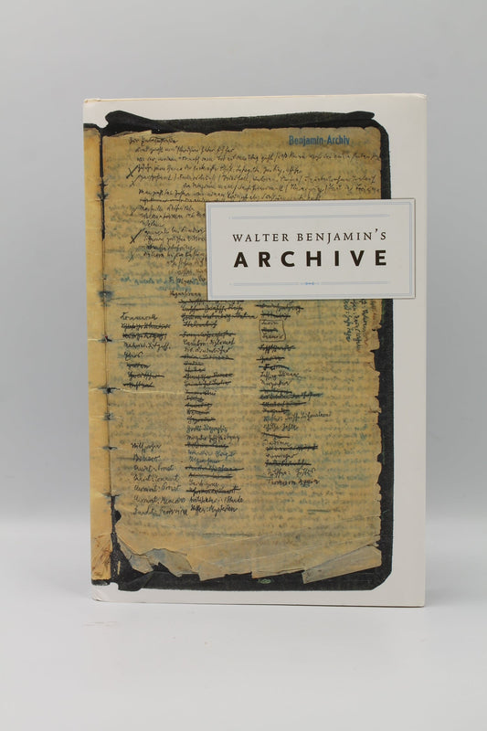 Walter Benjamin's Archive: Images, Texts, Signs
