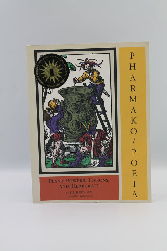 Pharmako / Poeia: Plant Powers, Poisons, and Herbcraft