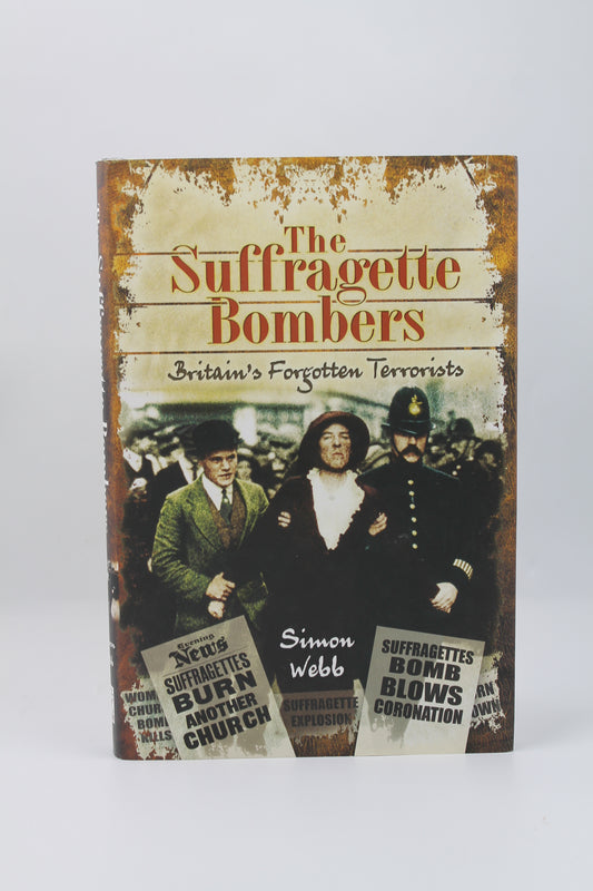 The Suffragette Bombers: Britains' Forgotten Terrorists